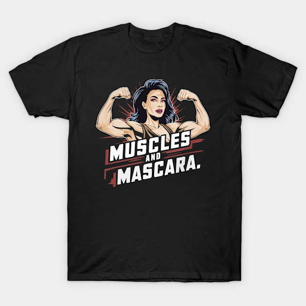 Muscles and mascara T-Shirt by FunnyZone
